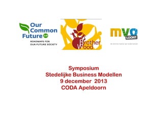 Symposium
y p
Stedelijke Business Modellen
9 december 2013
CODA Apeldoorn

 