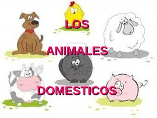 LOSLOS
ANIMALESANIMALES
DOMESTICOSDOMESTICOS
 