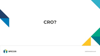 CRO?
edd@impression.co.uk
 