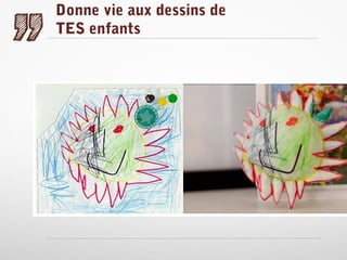 Donne vie aux dessins de
TES enfants

 