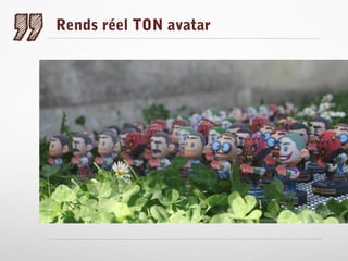 Rends réel TON avatar

 