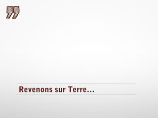 Revenons sur Terre…

 