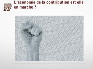 L’économie de la contribution est elle
en marche ?

 