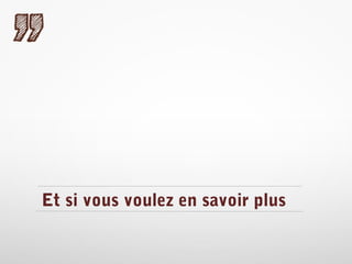 Et si vous voulez en savoir plus

 