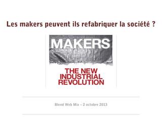Les makers peuvent ils refabriquer la société ?

Blend Web Mix – 2 octobre 2013

 