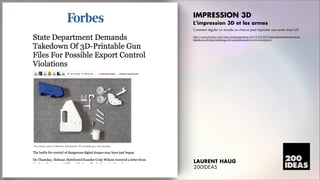 IMPRESSION 3D
L’impression 3D et les armes
Comment réguler un monde ou chacun peut imprimer une arme chez lui?
http://www.forbes.com/sites/andygreenberg/2013/05/09/state-department-demandstakedown-of-3d-printable-gun-for-possible-export-control-violation/

LAURENT HAUG
200IDEAS

 