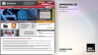 IMPRESSION 3D
Quickparts
Commander des objets imprimés en 3D
www.quickparts.com/

LAURENT HAUG
200IDEAS

 