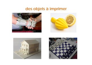 des objets à imprimer 
 