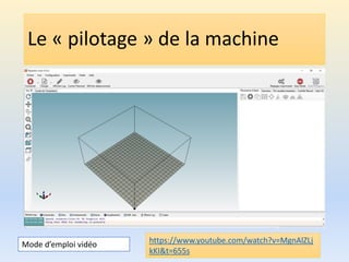 Le « pilotage » de la machine
https://www.youtube.com/watch?v=MgnAlZLj
kKI&t=655s
Mode d’emploi vidéo
 