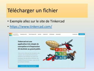 Télécharger un fichier
• Exemple allez sur le site de Tinkercad
• https://www.tinkercad.com/
 