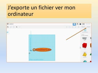 J’exporte un fichier ver mon
ordinateur
 