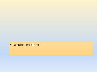 • La suite, en direct
 