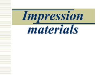 Impression
materials
 