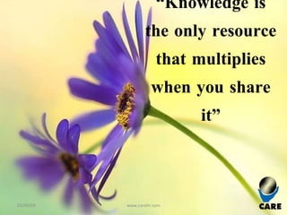 “ Knowledge is the only resource that multiplies when you share it” 02/09/09 www.carehr.com 