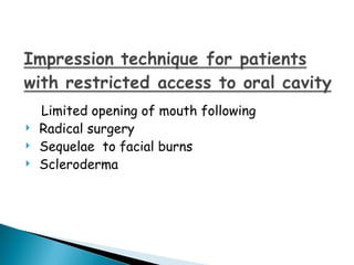 Limited opening of mouth following
 Radical surgery
 Sequelae to facial burns
 Scleroderma
 