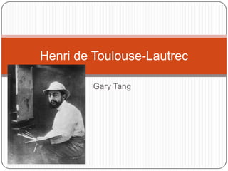 Gary Tang Henri de Toulouse-Lautrec 