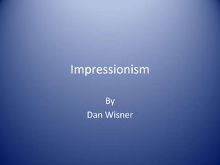 Impressionism By Dan Wisner 
