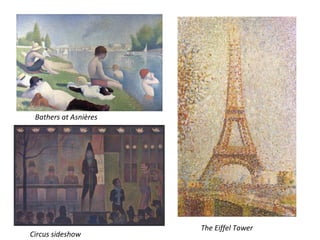 Bathers at Asnières
Circus sideshow
The Eiffel Tower
 