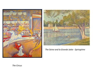 The Circus
The Seine and la Grande Jatte - Springtime
 