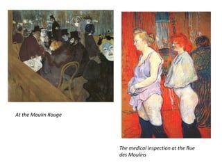 At the Moulin Rouge
The medical inspection at the Rue
des Moulins
 