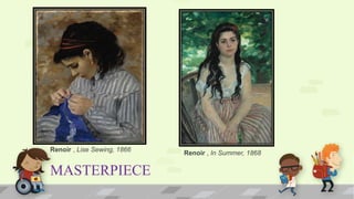 MASTERPIECE
Renoir , Lise Sewing, 1866
Renoir , In Summer, 1868
 