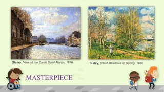 MASTERPIECE
Sisley, View of the Canal Saint-Martin, 1870 Sisley, Small Meadows in Spring, 1880
 