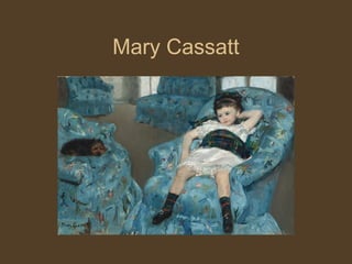 Mary Cassatt
 