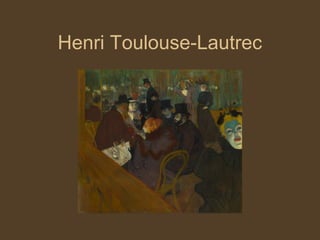 Henri Toulouse-Lautrec
 