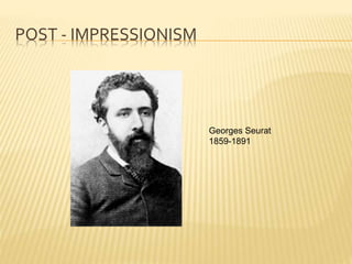 POST - IMPRESSIONISM
Georges Seurat
1859-1891
 