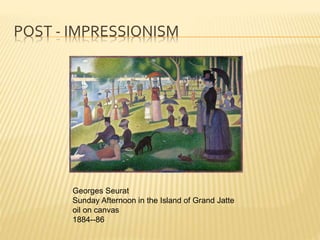 POST - IMPRESSIONISM
Georges Seurat
Sunday Afternoon in the Island of Grand Jatte
oil on canvas
1884--86
 