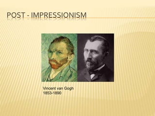 POST - IMPRESSIONISM
Vincent van Gogh
1853-1890
 