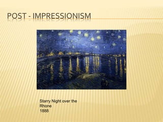 POST - IMPRESSIONISM
Starry Night over the
Rhone
1888
 