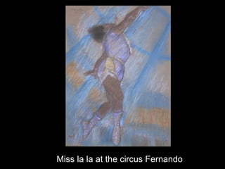 Miss la la at the circus Fernando
 