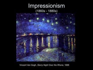 Impressionism
(1860s - 1880s)
Vincent Van Gogh, Starry Night Over the Rhone, 1888
 