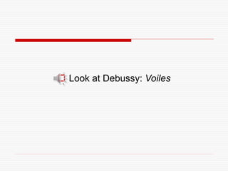 Look at Debussy: Voiles
 