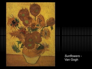 Sunflowers -
Van Gogh
 
