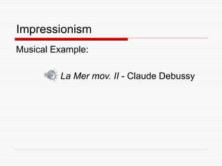Impressionism
Musical Example:
La Mer mov. II - Claude Debussy
 
