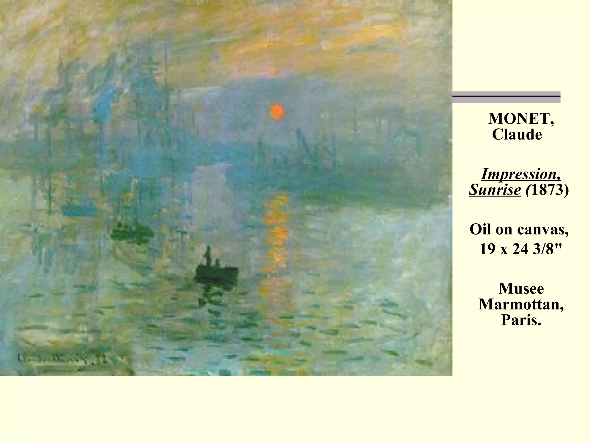 MONET, Claude  Impression, Sunrise  ( 1873)  Oil on canvas,  19 x 24 3/8&quot; Musee Marmottan, Paris. 