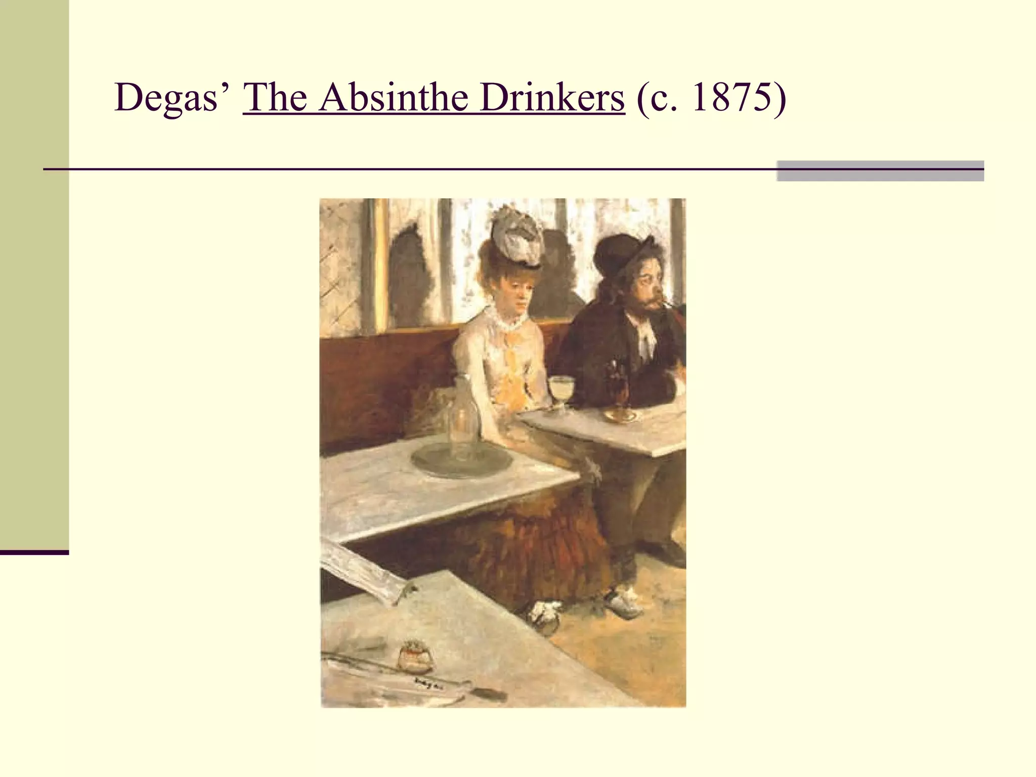 Degas’  The Absinthe Drinkers  (c. 1875) 