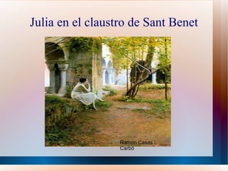 Julia en el claustro de Sant Benet Ramon Casas i Carbó 