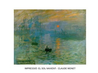 IMPRESSIÓ: EL SOL NAIXENT- CLAUDE MONET
 