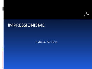 IMPRESSIONISME Adrián Millón 