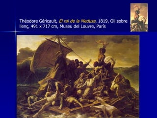 Théodore Géricault,  El rai de la Medusa , 1819, Oli sobre llenç, 491 x 717 cm, Museu del Louvre, París 