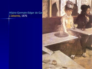 Hilaire-Germain-Edgar de Gas L’absenta , 1876 
