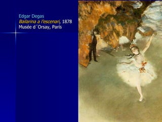 E dgar  Degas Bailarina a l’escenari , 1878 Musée d´Orsay, París 
