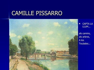 CAMILLE PISSARRO CAPTA LA LLUM... als camins, als arbres, A les  Teulades... 