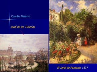 Camille Pissarro El  Jardí  de Pontoise , 1877  Jardí de les Tullerías   