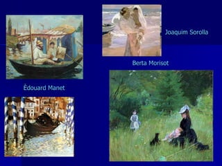 Èdouard Manet Berta Morisot Joaquim Sorolla 