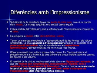 Diferències amb l’impressionisme <ul><li>Substitució de la pinzellada llarga per  punts de color purs , com si es tractés ...