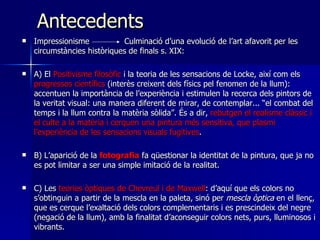 Antecedents  <ul><li>Impressionisme  Culminació d’una evolució de l’art afavorit per les circumstàncies històriques de fin...